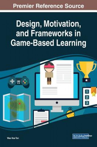 Kniha Design, Motivation, and Frameworks in Game-Based Learning Wee Hoe Tan