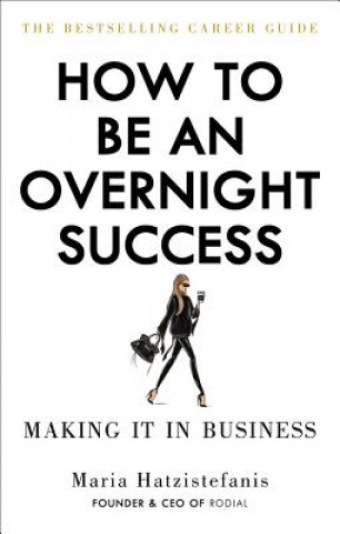 Książka How to Be an Overnight Success Maria Hatzistefanis