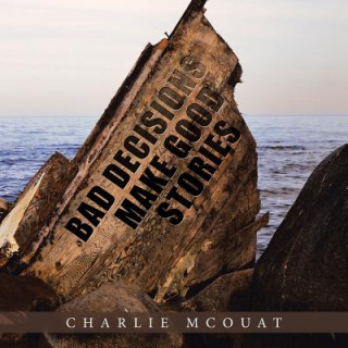 Kniha Bad Decisions Make Good Stories CHARLIE MCOUAT