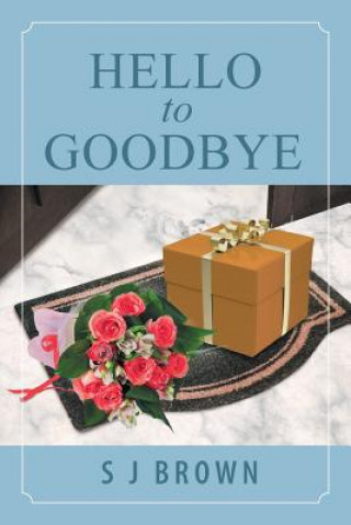 Könyv Hello to Goodbye S J Brown