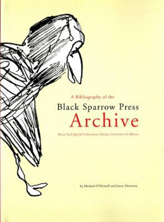 Buch Bibliography of the Black Sparrow Press Archive: Bruce Peel Special Collections Library, University of Alberta Michael J O'Driscoll