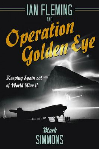 Livre Ian Fleming and Operation Golden Eye Mark Simmons