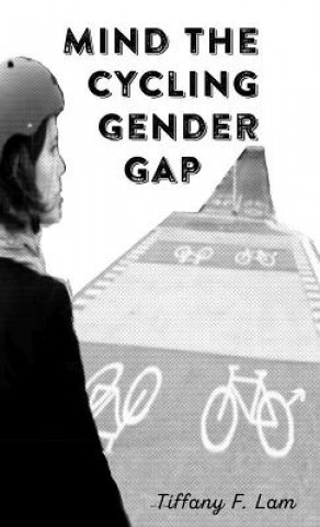 Kniha Mind The Gender Cycling Gap Tiffany F. Lam