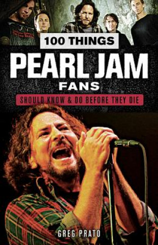 Carte 100 Things Pearl Jam Fans Should Know & Do Before They Die Greg Prato