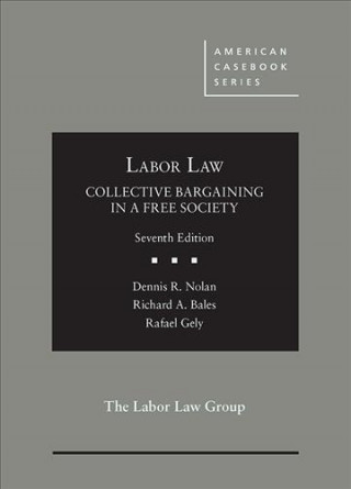 Könyv Labor Law, Collective Bargaining in a Free Society Dennis Nolan