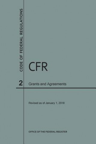 Livre Code of Federal Regulations Title 2, Grants and Agreements, 2018 NARA