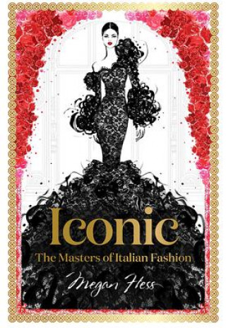 Könyv Iconic: The Masters of Italian Fashion Megan Hess