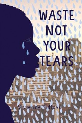 Książka Waste Not Your Tears Vivienne Ndlovu