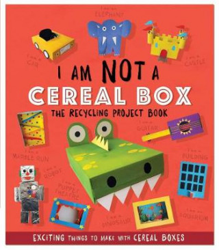 Книга I Am Not A Cereal Box - The Recycling Project Book SARA STANFORD