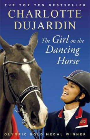 Könyv Girl on the Dancing Horse Charlotte Dujardin