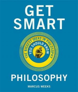 Carte Get Smart: Philosophy Marcus Weeks