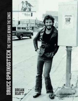 Carte Bruce Springsteen - The Stories Behind the Songs BRIAN HIATT