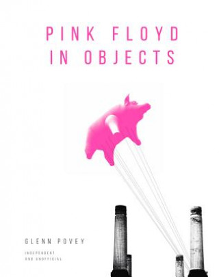 Kniha Pink Floyd in Objects Glenn Povey