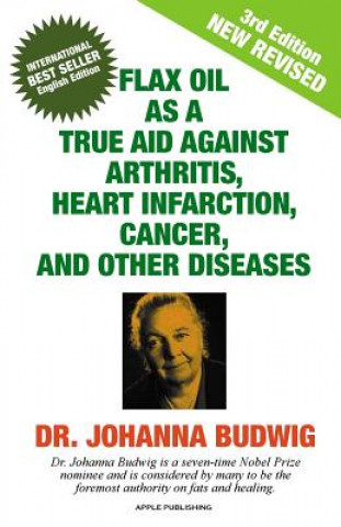 Carte Flax Oil as a True Aid Against Arthritis, Heart Infarction, Cancer DR. JOHANNA BUDWIG