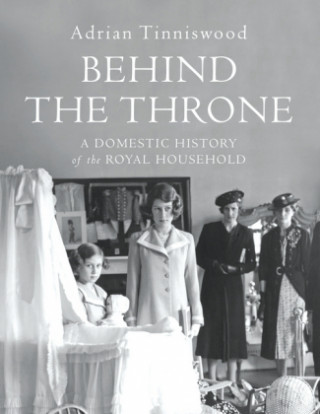 Kniha Behind the Throne Adrian Tinniswood