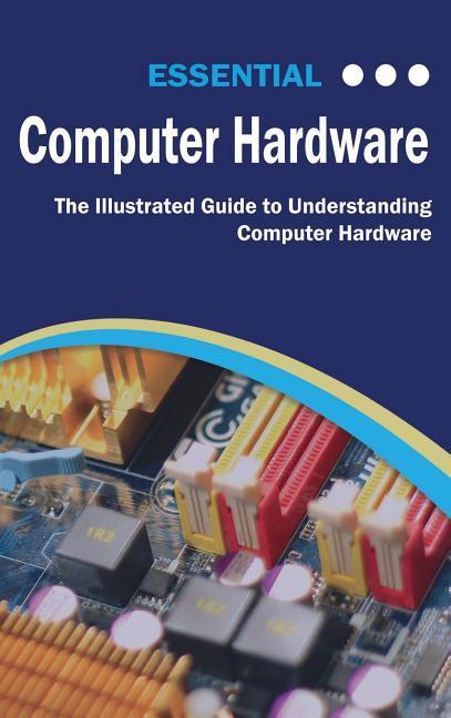 Книга Essential Computer Hardware Second Edition Kevin Wilson