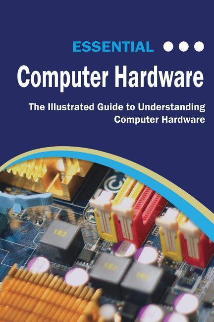 Книга Essential Computer Hardware Second Edition Kevin Wilson