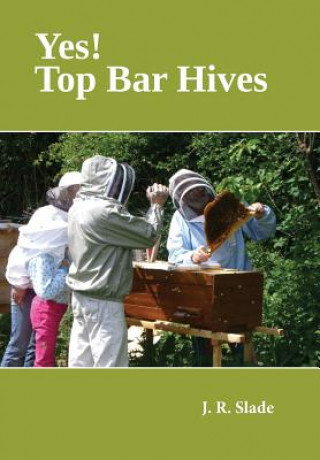 Könyv Yes! Top Bar Hives J. R. SLADE