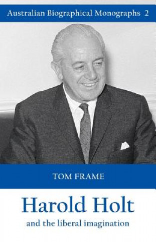 Knjiga Harold Holt and the Liberal Imagination TOM FRAME