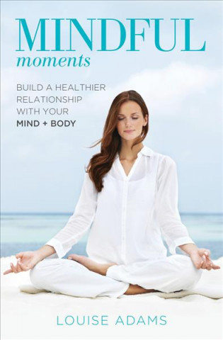 Kniha Mindful Moments Louise Adams