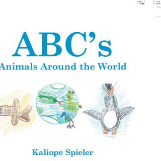 Könyv Abc's Animals Around the World KALIOPE SPIELER