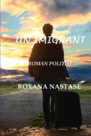 Könyv Un Imigrant ROXANA NASTASE