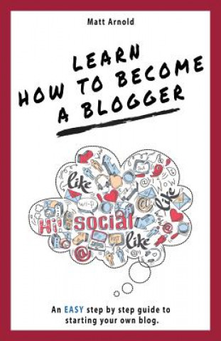 Carte Learn how to become a Blogger Matthew Arnold