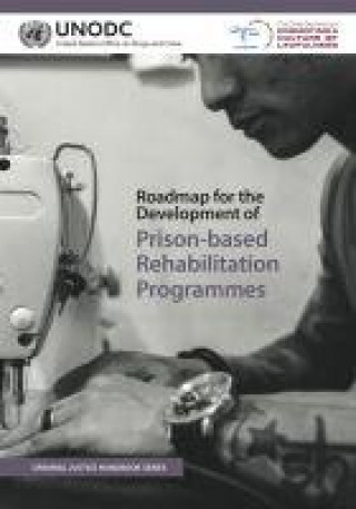 Carte Roadmap for the development of prison-based rehabilitation programmes United Nations Office on Drugs and Labor