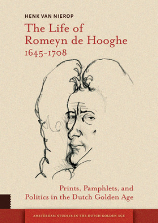 Könyv Life of Romeyn de Hooghe 1645-1708 Henk van Nierop