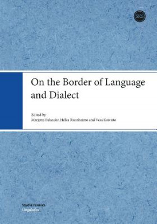 Kniha On the Border of Language and Dialect Professor Marjatta (University of Joensuu) Palander