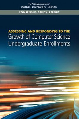 Kniha Assessing and Responding to the Growth of Computer Science Undergraduate Enrollments National Academies of Sciences