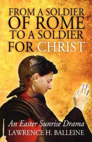 Kniha From a Soldier of Rome to a Soldier for Christ Lawrence H Balleine