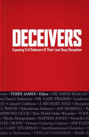 Könyv Deceivers: Exposing Evil Seducers & Their Last Days Deception Terry James
