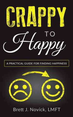 Kniha Crappy to Happy: A Practical Guide for Finding Happiness Brett J Novick