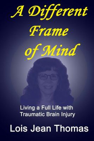 Książka A Different Frame of Mind: Living a Full Life with Traumatic Brain Injury Lois Jean Thomas