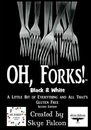 Carte OH, Forks! Black & White: A Little Bit of Everything and All That's Gluten Free Skye Falcon