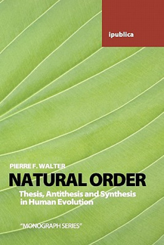 Kniha Natural Order: Thesis, Antithesis and Synthesis in Human Evolution Pierre F Walter