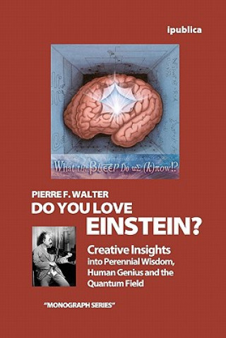 Livre Do You Love Einstein?: Creative Insights into Perennial Wisdom, Human Genius and the Quantum Field Pierre F Walter