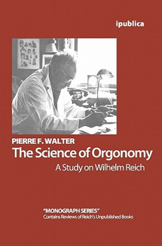 Könyv The Science of Orgonomy: A Study on Wilhelm Reich Pierre F Walter