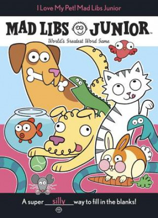 Carte I Love My Pet! Mad Libs Junior: World's Greatest Word Game Molly Reisner
