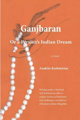 Книга Ganjbaran: Or a Persian's Indian Dream Anahita Kashmirian