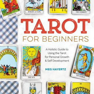 Carte Tarot for Beginners: A Holistic Guide to Using the Tarot for Personal Growth and Self Development Meg Hayertz