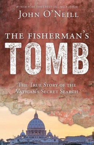 Könyv The Fisherman's Tomb: The True Story of the Vatican's Secret Search John O'Neill