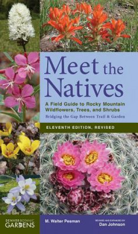 Książka Meet the Natives (Revised & Updated): A Field Guide to Rocky Mountain Wildflowers, Trees, and Shrubs M Walter Pesman