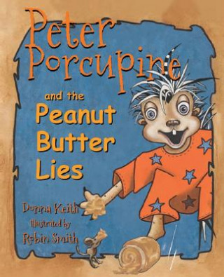 Könyv Peter Porcupine and the Peanut Butter Lies Donna Keith