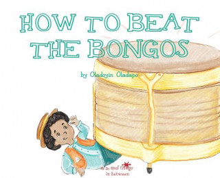 Kniha A, Z, and Things in Between: How to Beat the Bongos Oladoyin Oladapo