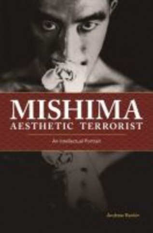 Könyv Mishima, Aesthetic Terrorist Andrew Rankin