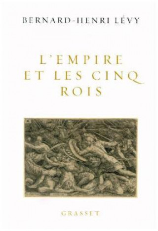 Kniha L'Empire et les cinq rois Bernard-Henri Lévy