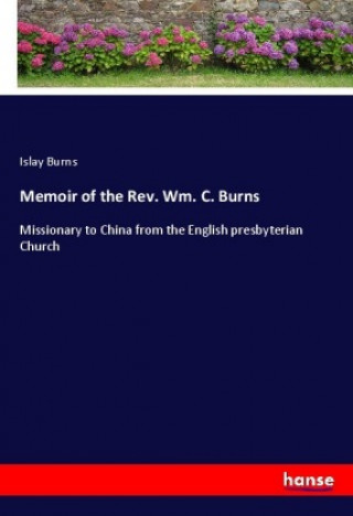 Książka Memoir of the Rev. Wm. C. Burns Islay Burns