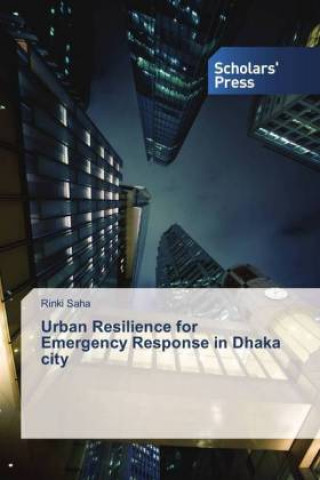 Könyv Urban Resilience for Emergency Response in Dhaka city Rinki Saha